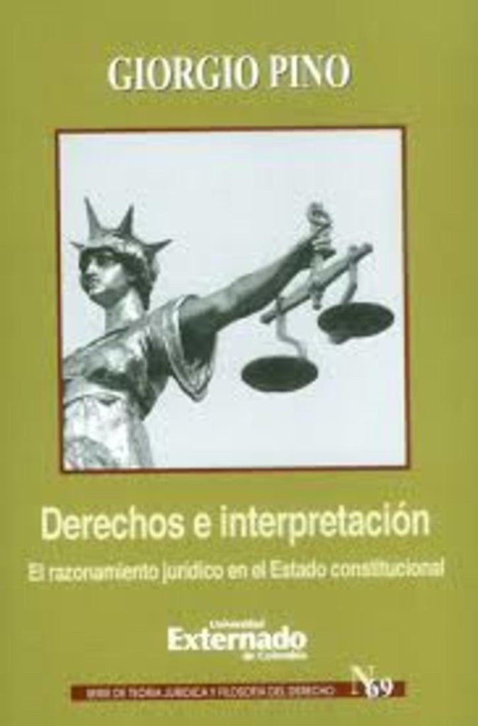 Derechos e interpretacion. Razonamiento juridico en el Estado constitucional | Giorgio Pino