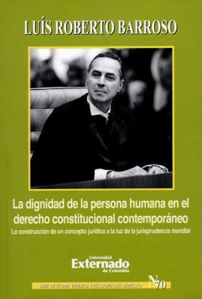 La dignidad de la persona humana en el derecho constitucional contemporaneo. La construccion de un c | Luis Barroso