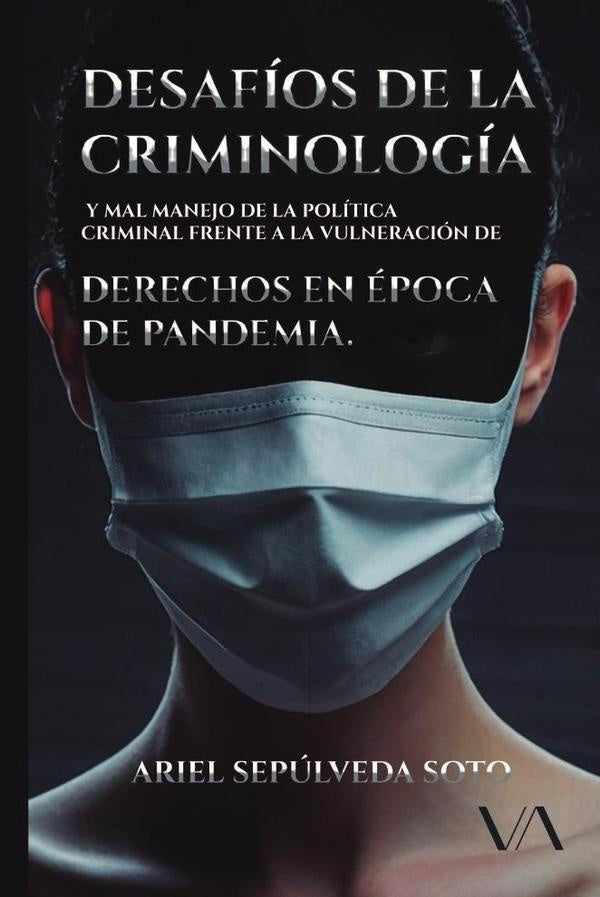 Desafios de la criminologia y mal manejo de la politica criminal frente a la vulneracion de derechos | Ariel Eduardo Sepulveda Soto