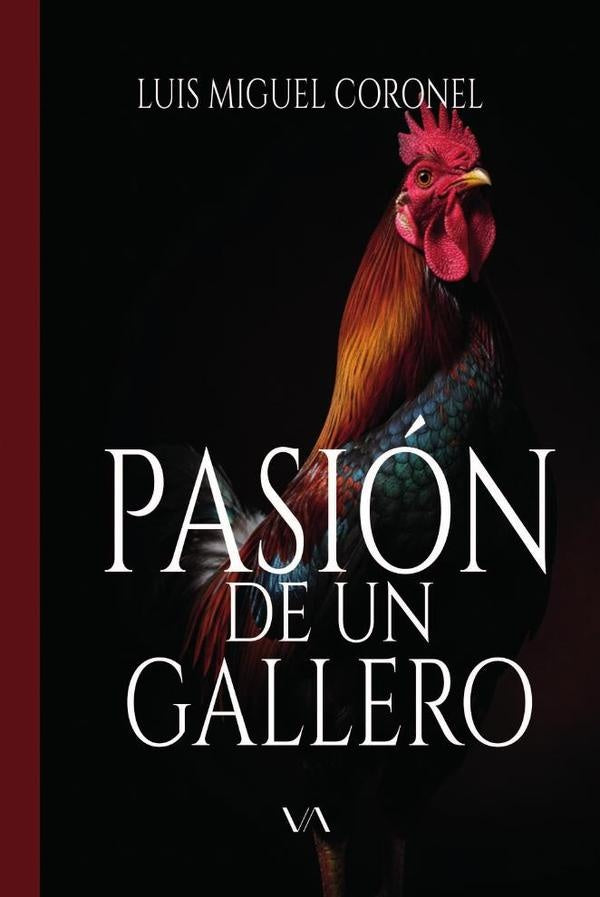 Pasion de un gallero | Luis Miguel Coronel Sanchez