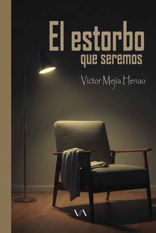 El estorbo que seremos | Victor Mejia Henao