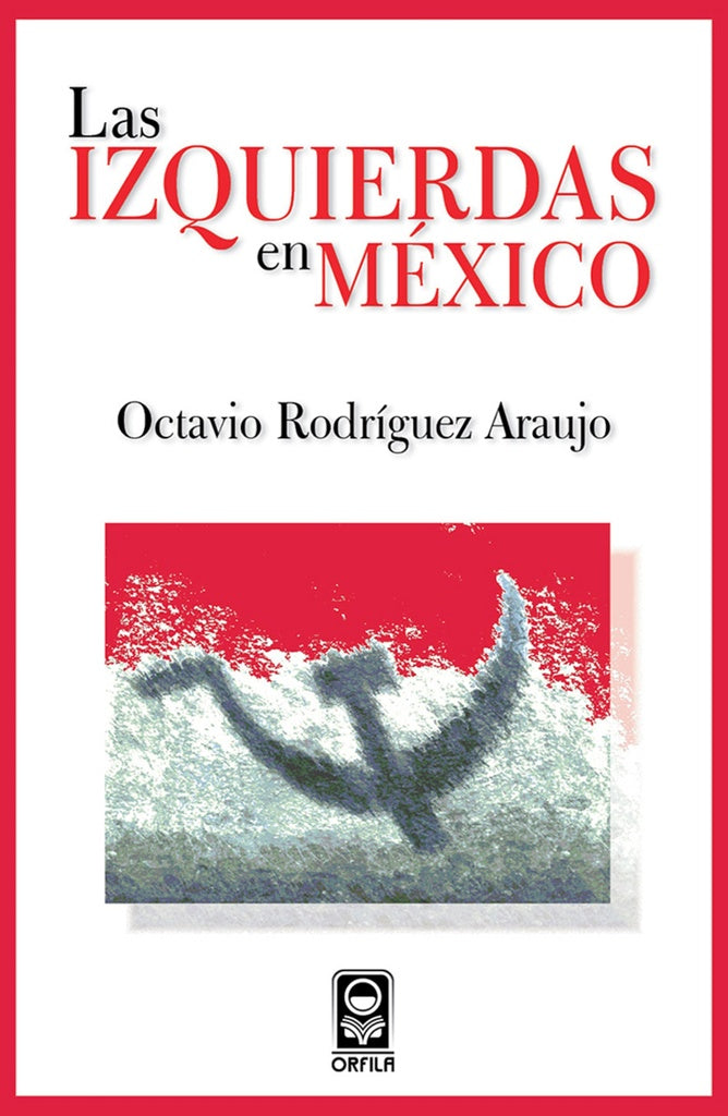 Las izquierdas en Mexico | Octavio Rodriguez Araujo