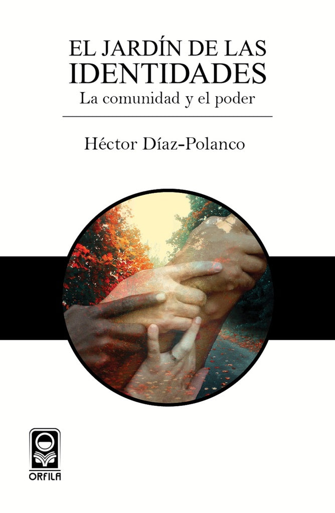 El jardin de las identidades: la comunidad y el poder | Hector Diaz-Polanco