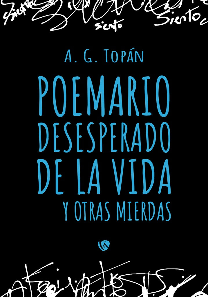 Poemario desesperado de la vida y otras mierdas | A. G. Topan
