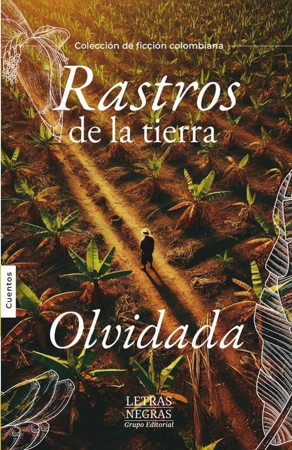 Rastros de la tierra olvidada | Grupo Editorial Letras Negras S.A.S.