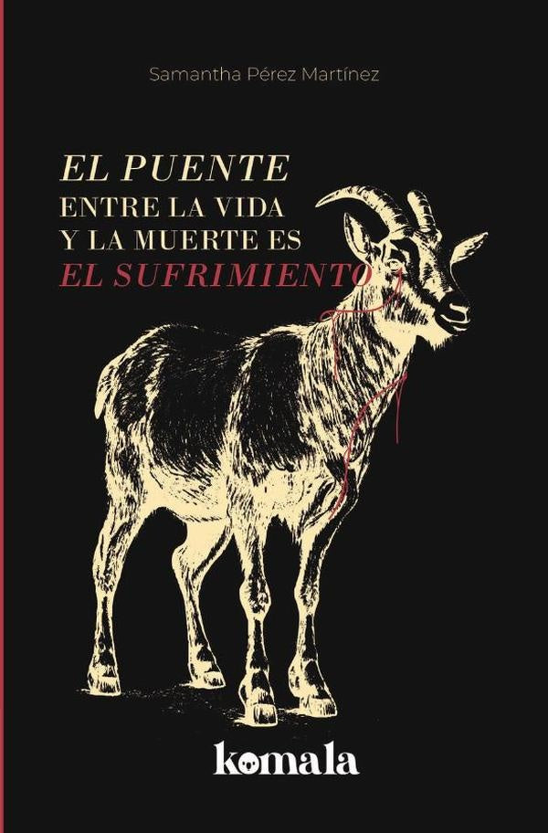 El puente entre la vida y la muerte es el sufrimiento | Samantha Perez Martinez