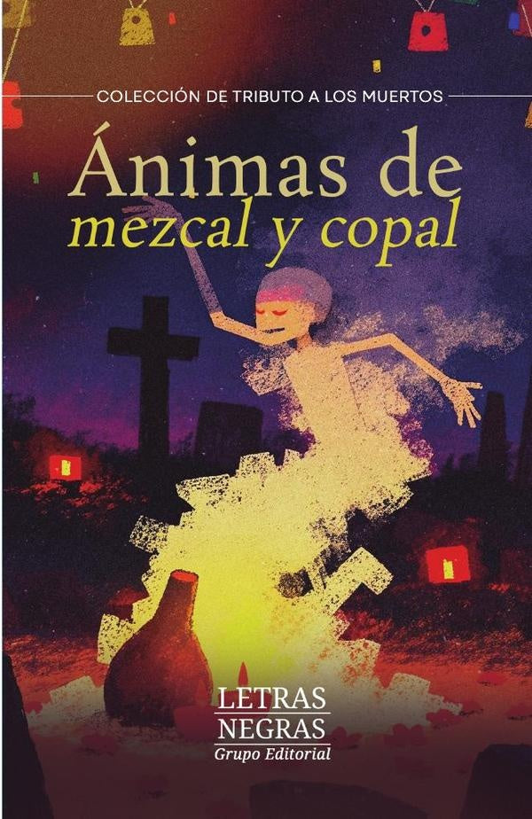 animas de mezcal y copal | GRUPO EDITORIAL LETRAS NEGRAS S.A.S