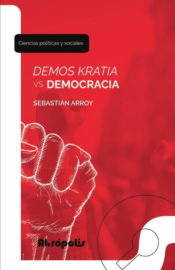 Demos kratia vs democracia: La disputa por la reformulacion del concepto | Sebastian Arroy