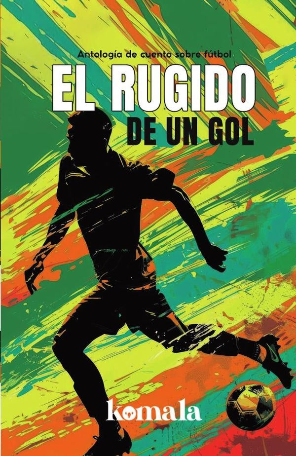 El rugido de un gol | GRUPO EDITORIAL LETRAS NEGRAS S.A.S