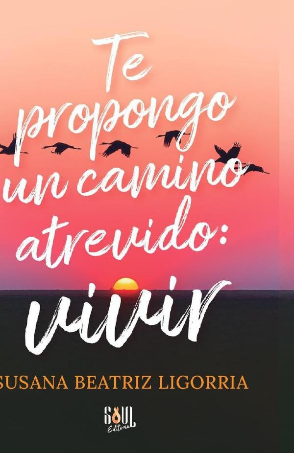 Te propongo un camino atrevido: vivir | Beatriz Ligorria