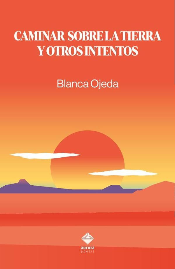 Caminar sobre la tierra y otros intentos | Blanca Ojeda