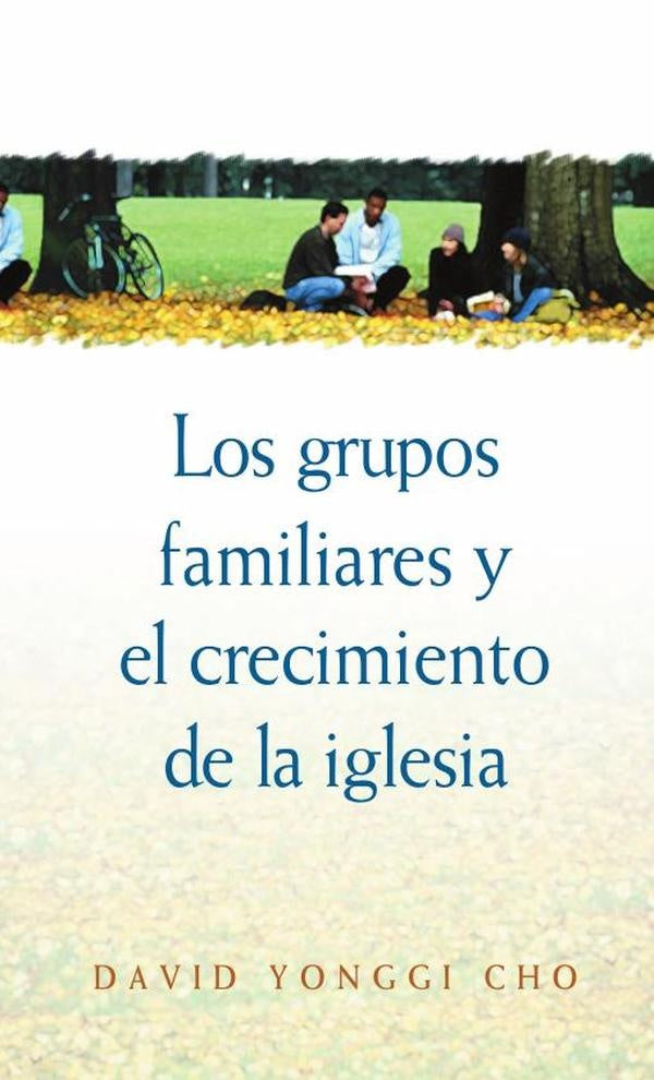 Grupos familiares y el crecimiento de la iglesia | Pastor David Yonggi Cho