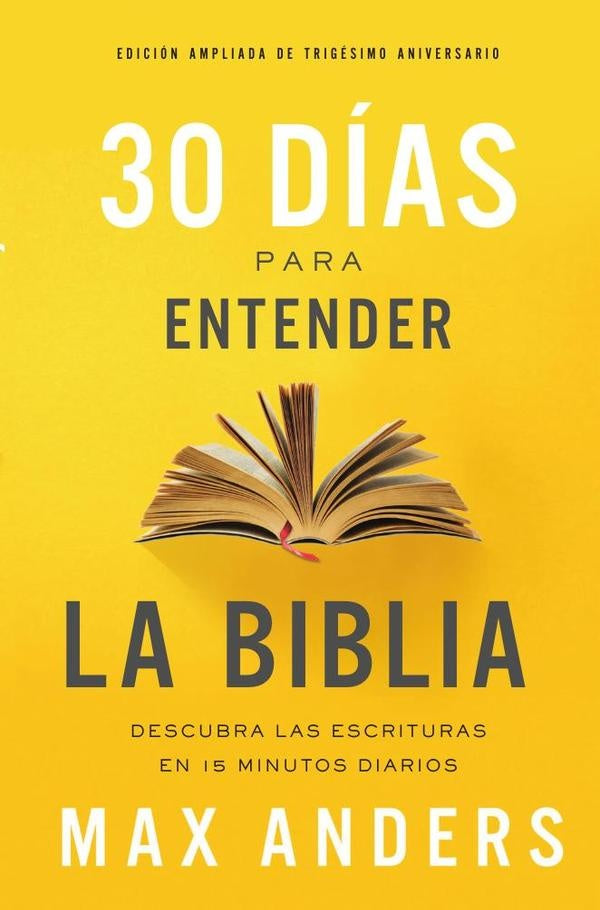 30 dias para entender la Biblia, Edicion ampliada de trigesimo aniversario | Max Anders