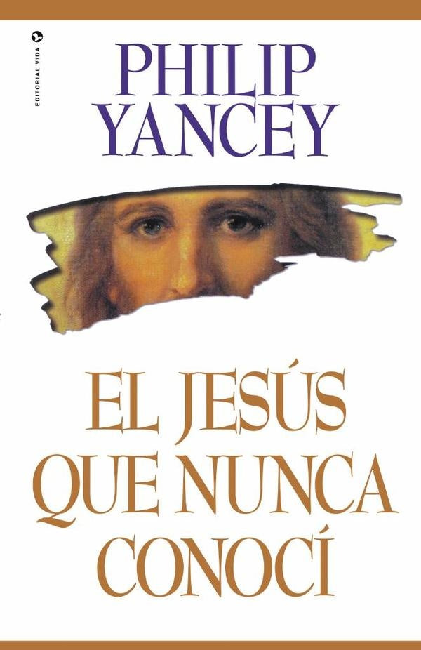 El Jesus que nunca conoci | Philip Yancey