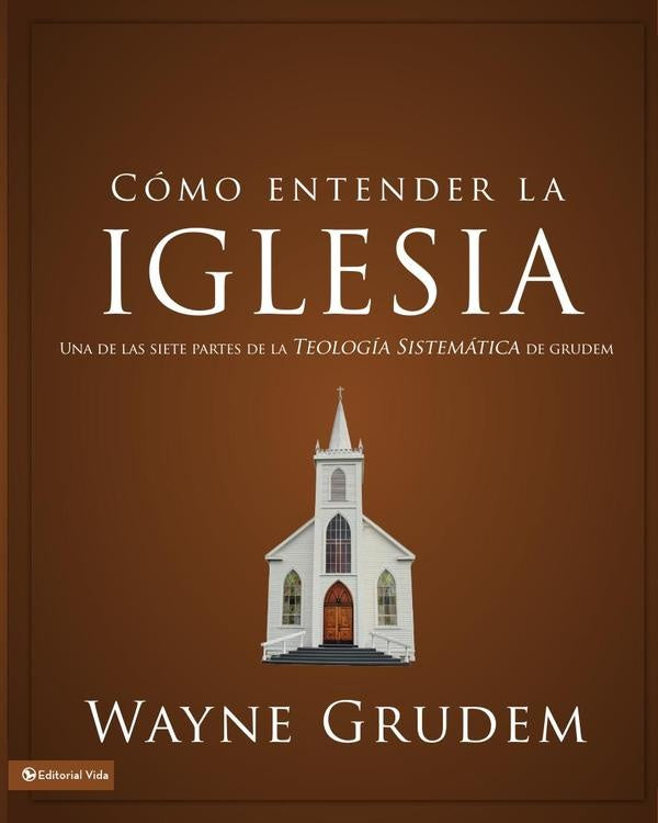 Como entender la iglesia | Wayne A. Grudem