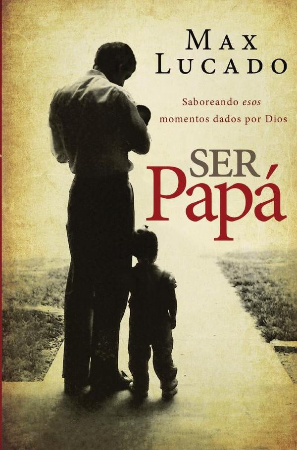Ser papa | Max Lucado