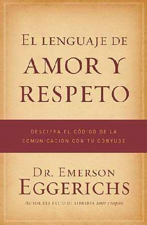 El lenguaje de amor y respeto | Dr. Emerson Eggerichs