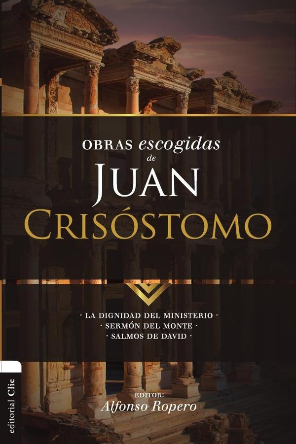 Obras escogidas de Juan Crisostomo | Alfonso Ropero