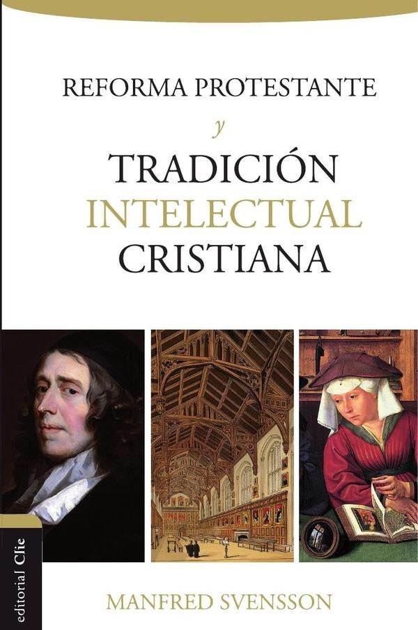La reforma protestante y la tradicion intelectual cristiana | Manfred Svensson