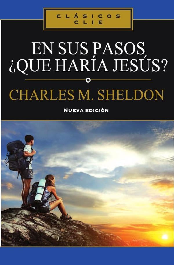 En sus Pasos, ?que haria Jesus? | Charles Monroe Sheldon