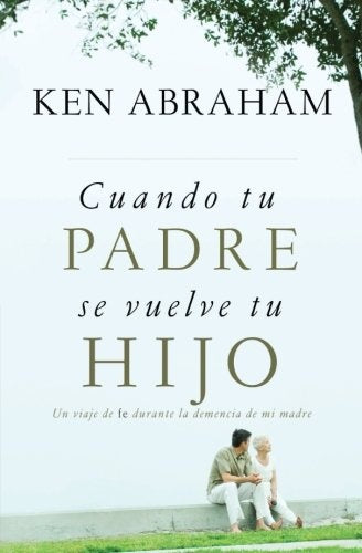 Cuando tu padre se vuelve tu hijo | Ken Abraham