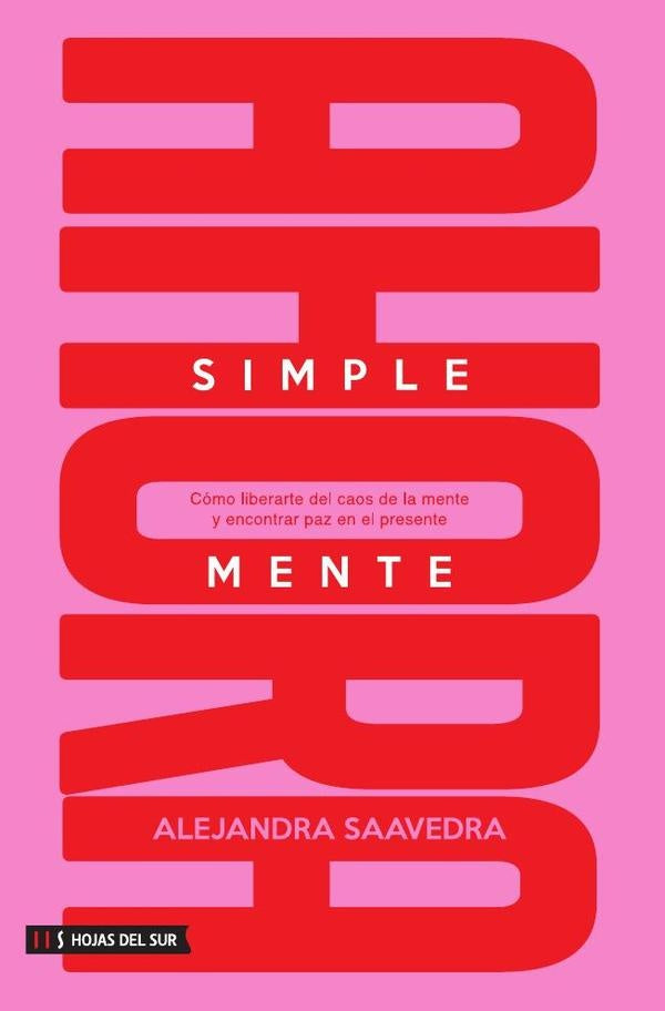 Simplemente ahora: Como liberarte del caos de la mente y encontrar paz en el presente | Alejandra Saavedra