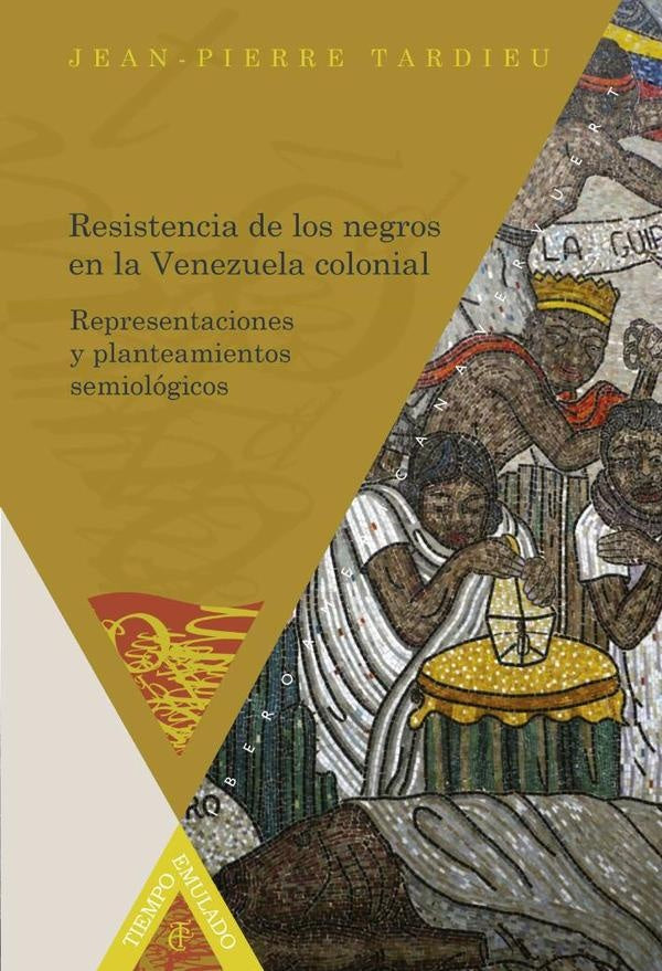 Resistencia de los negros en la Venezuela colonial | Jean-Pierre Tardieu