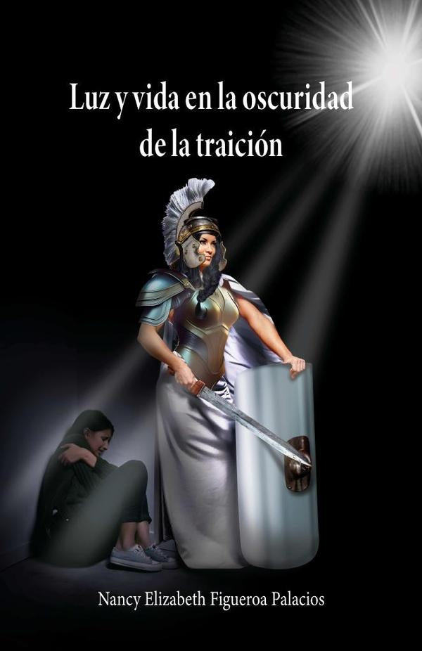 Luz y vida en la oscuridad de la traicion | Nancy Elizabeth Figueroa Palacios