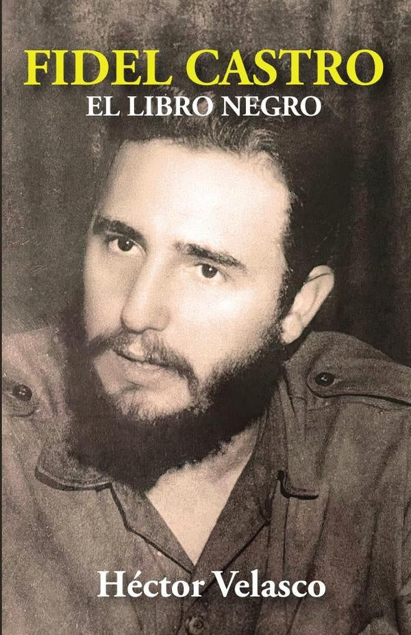 Fidel Castro: El Libro Negro | Hector Velasco
