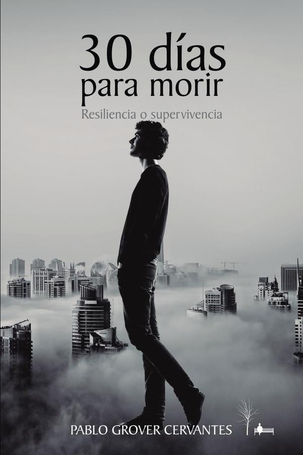 30 dias para morir: Resiliencia o supervivencia | PABLO GROVER CERVANTES