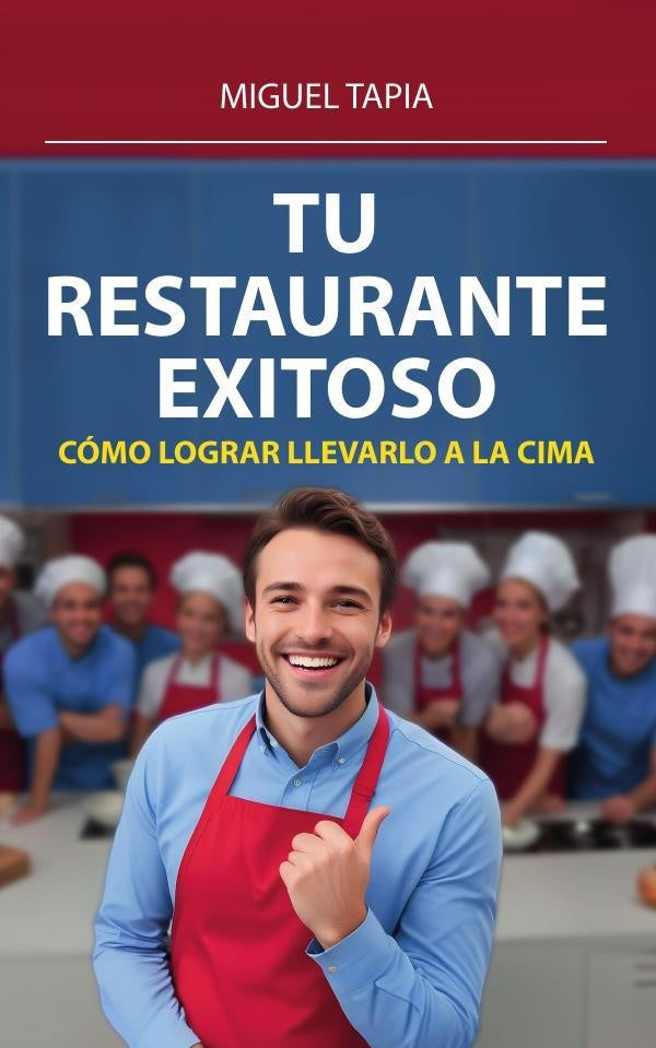 Tu Restaurante Exitoso: Como Lograr Llevarlo A La Cima | Miguel Tapia