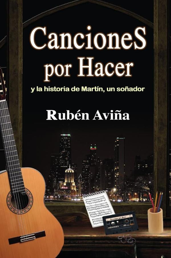 Canciones por Hacer: y la historia de Martin, un so?ador | Ruben Avi?a
