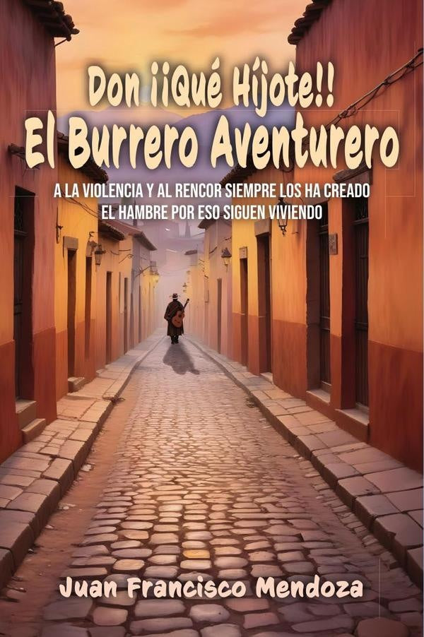 Don ??Que Hijote!!: El Burrero Aventurero | Juan Francisco Mendoza