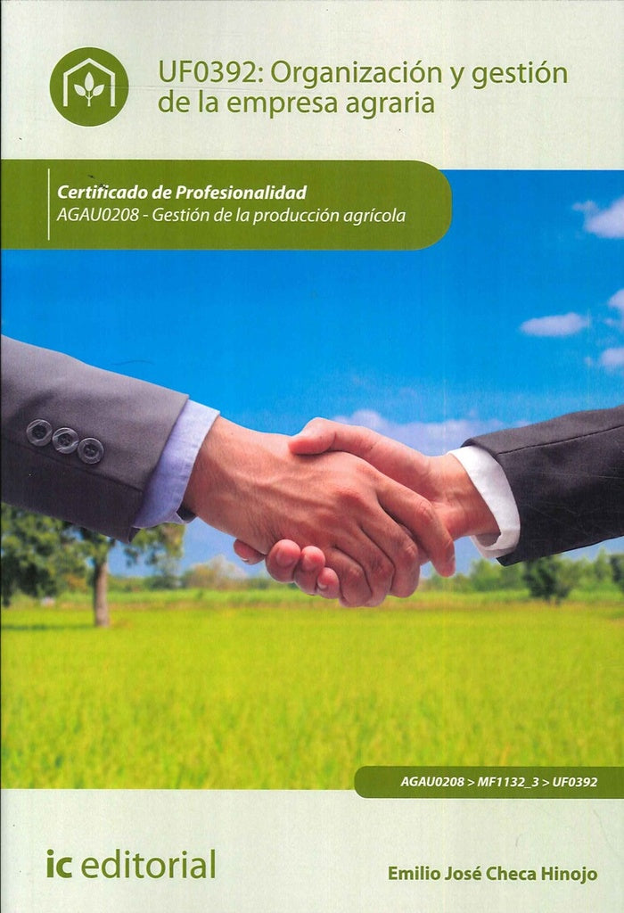 Organizacion y gestion de la empresa agraria. AGAU0208 - Gestion de la produccion agricola | Emilio Jose Checa Hinojo