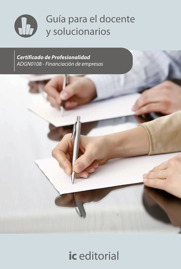 Financiacion de empresas. ADGN0108 - Guia para el docente y solucionarios | S. L. Innovacion y Cualificacion