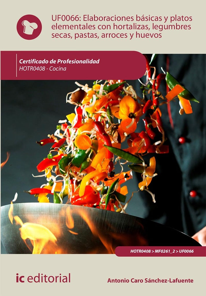 Elaboraciones basicas y platos elementales con hortalizas, legumbres secas, pastas, arroces y huevos | Antonio Caro Sanchez-Lafuente