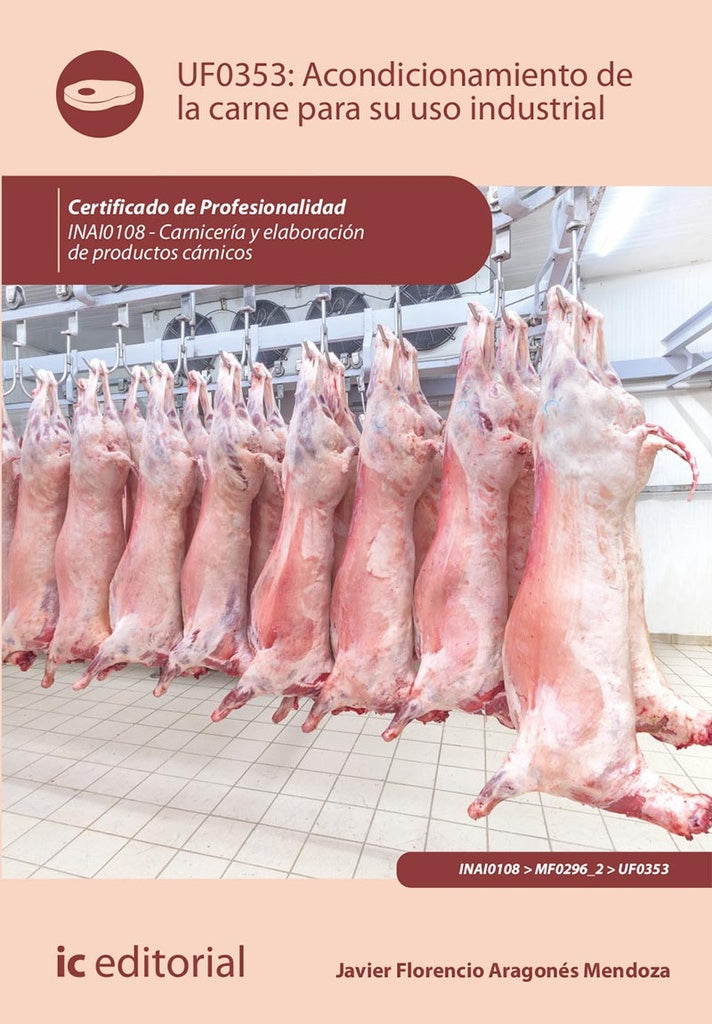 Acondicionamiento de la carne para su uso industrial. INAI0108 - Carniceria y elaboracion de product | Javier Florencio Aragones Mendoza