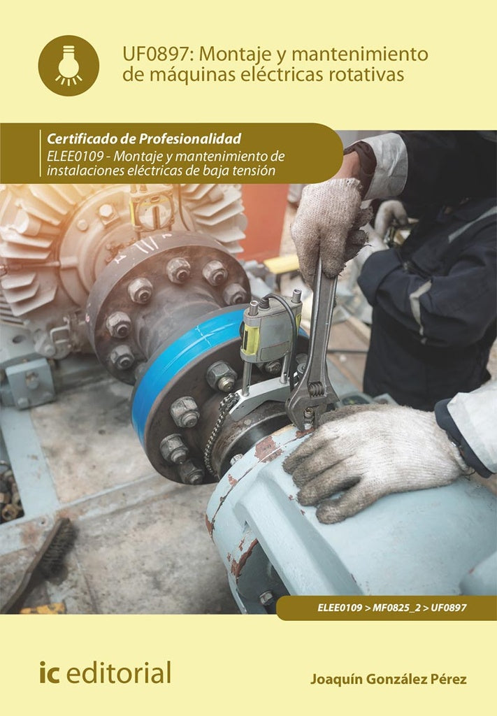 Montaje y mantenimiento de maquinas electricas rotativas. ELEE0109 - Montaje y mantenimiento de ins | Joaquin Gonzalez Perez