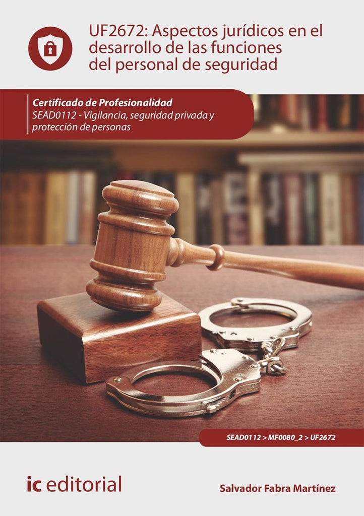 Aspectos juridicos en el desarrollo de las funciones del personal de seguridad. SEAD0112 - Vigilanci | Salvador Fabra Martinez