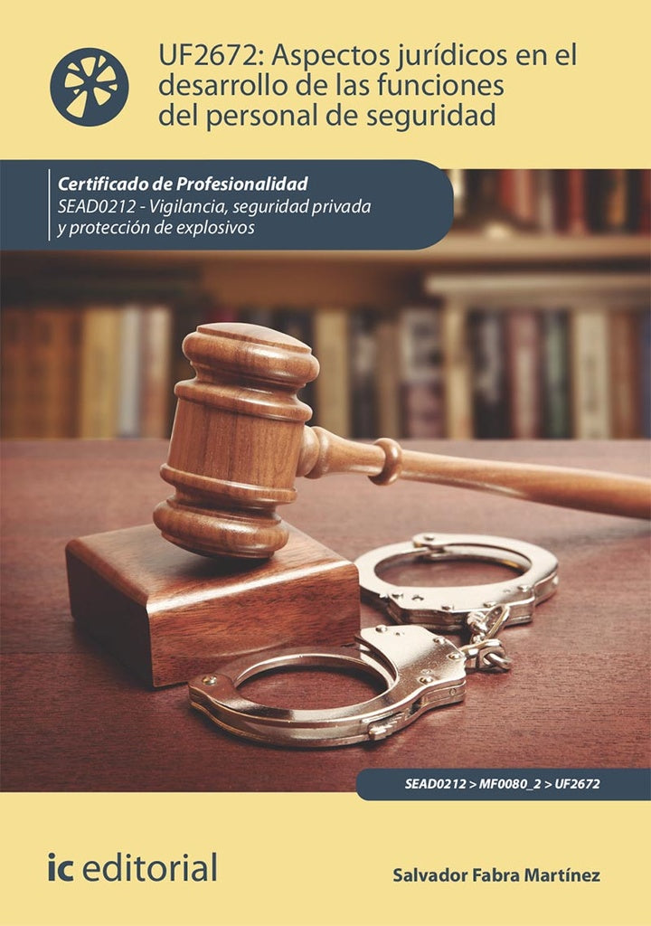 Aspectos juridicos en el desarrollo de las funciones del personal de seguridad. SEAD0212 - Vigilanci | Salvador Fabra Martinez