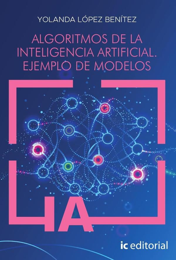 Algoritmos de la inteligencia artificial. Ejemplo de modelos | Yolanda Lopez Benitez
