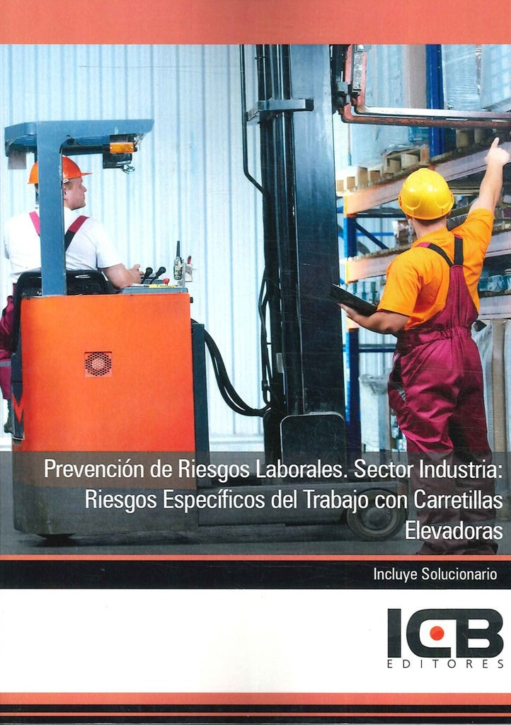 Prevencion de Riesgos Laborales. Sector Industria: Riesgos Especificos del Trabajo con Carretillas E | Editores ICB