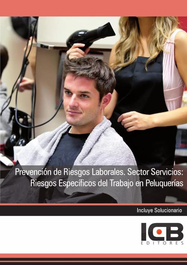 Prevencion de Riesgos Laborales. Sector Servicios: Riesgos Especificos del Trabajo en Peluquerias | Editores ICB