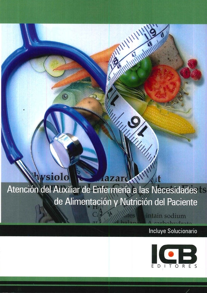 Atencion del Auxiliar de Enfermeria a las Necesidades de Alimentacion y Nutricion del Paciente | Editores ICB