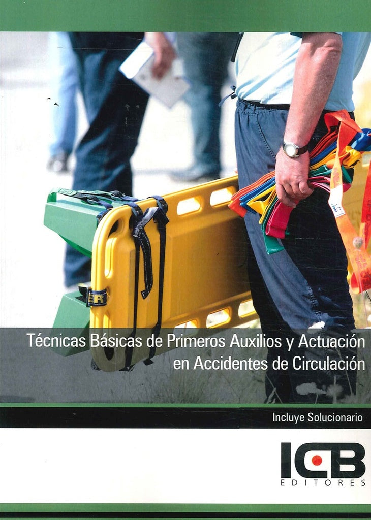 Tecnicas Basicas de Primeros Auxilios y Actuacion en Accidentes de Circulacion | Editores ICB