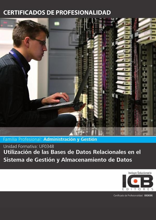 UF0348: Utilizacion de las Bases de Datos Relacionales en el Sistema de Gestion y Almacenamiento de | Editores ICB