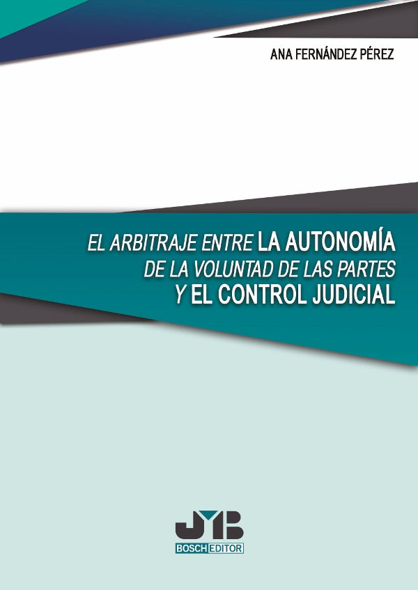El arbitraje entre la autonomia de la voluntad de las partes y el control judicial | Ana Fernandez Perez