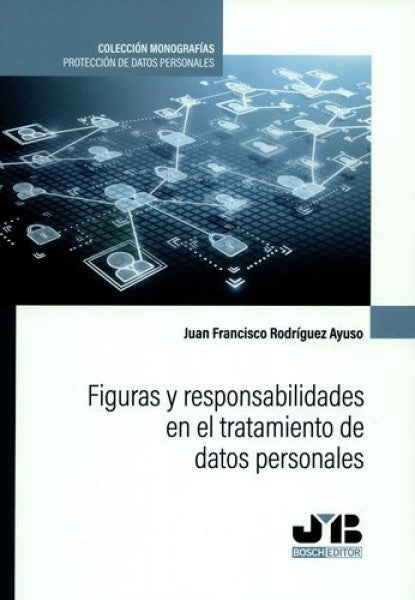 Figuras y responsabilidades en el tratamiento de datos personales. | Juan Francisco Rodriguez Ayuso