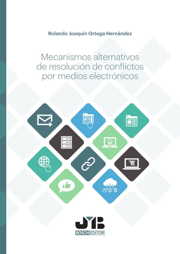 Mecanismos alternativos de resolucion de conflictos por medios electronicos. | Rolando Joaquin Ortega Hernandez
