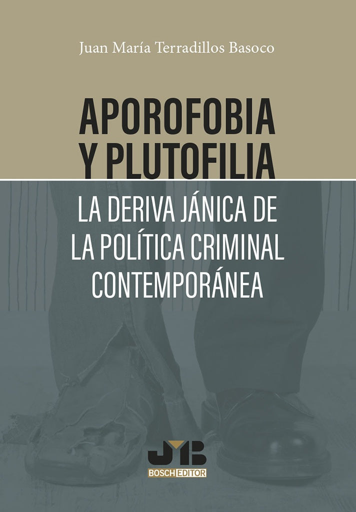 Aporofobia y Plutofilia: La deriva janica de la politica criminal contemporanea | Juan Maria Terradillos Basoco
